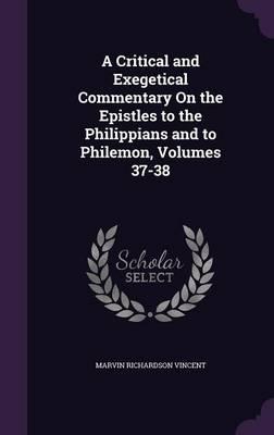 A Critical and Exegetical Commentary On the Epistles to the Philippians and to Philemon, Volumes 37-38