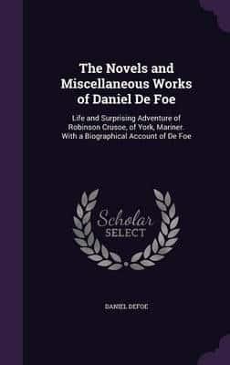 The Novels and Miscellaneous Works of Daniel De Foe