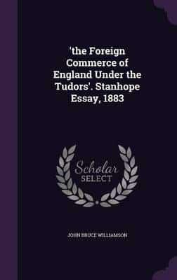 'The Foreign Commerce of England Under the Tudors'. Stanhope Essay, 1883