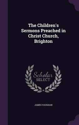 The Children's Sermons Preached in Christ Church, Brighton