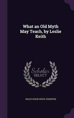 What an Old Myth May Teach, by Leslie Keith