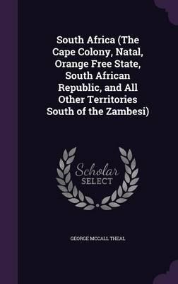 South Africa (The Cape Colony, Natal, Orange Free State, South African Republic, and All Other Territories South of the Zambesi)