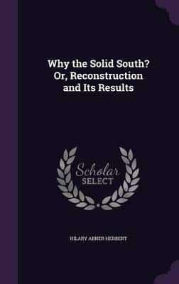 Why the Solid South? Or, Reconstruction and Its Results