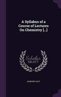 A Syllabus of a Course of Lectures On Chemistry [...]