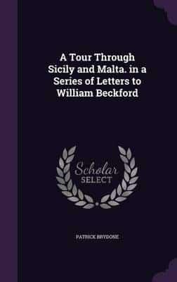 A Tour Through Sicily and Malta. In a Series of Letters to William Beckford