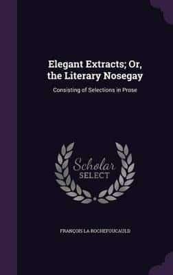 Elegant Extracts; Or, the Literary Nosegay