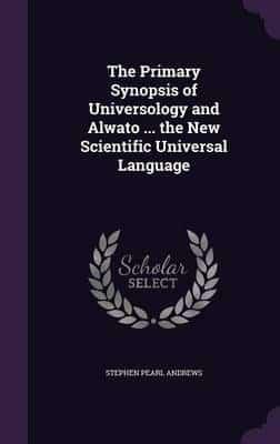 The Primary Synopsis of Universology and Alwato ... The New Scientific Universal Language