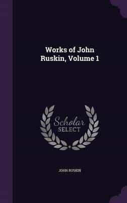 Works of John Ruskin, Volume 1