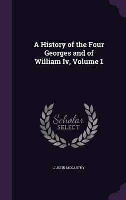A History of the Four Georges and of William Iv, Volume 1
