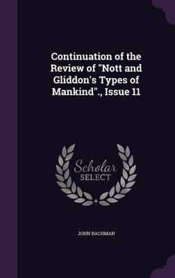 Continuation of the Review of "Nott and Gliddon's Types of Mankind"., Issue 11