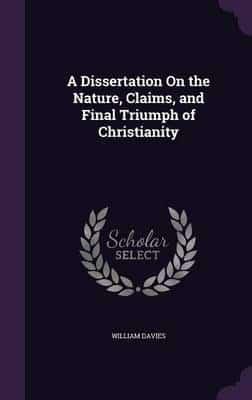 A Dissertation On the Nature, Claims, and Final Triumph of Christianity