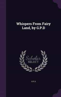 Whispers From Fairy Land, by G.P.D