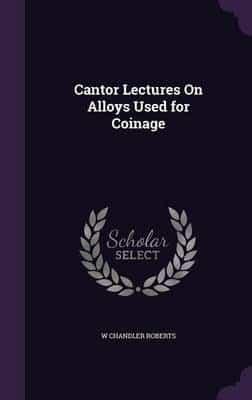 Cantor Lectures On Alloys Used for Coinage