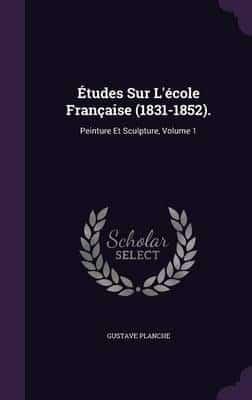 Études Sur L'école Française (1831-1852).