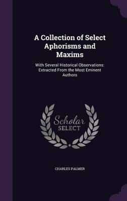 A Collection of Select Aphorisms and Maxims