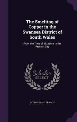 The Smelting of Copper in the Swansea District of South Wales