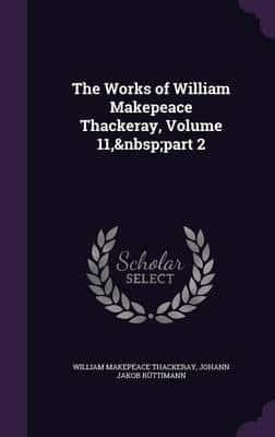 The Works of William Makepeace Thackeray, Volume 11, Part 2