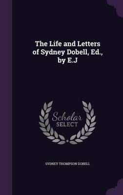 The Life and Letters of Sydney Dobell, Ed., by E.J