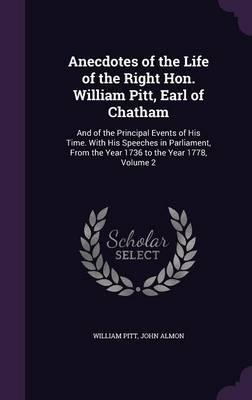 Anecdotes of the Life of the Right Hon. William Pitt, Earl of Chatham