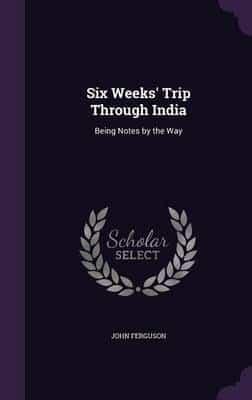 Six Weeks' Trip Through India