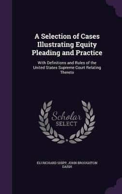 A Selection of Cases Illustrating Equity Pleading and Practice