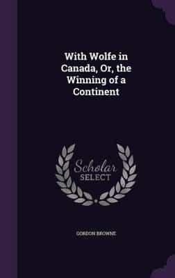 With Wolfe in Canada, Or, the Winning of a Continent