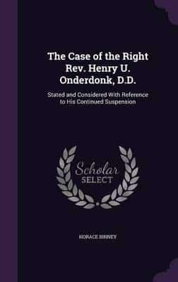 The Case of the Right Rev. Henry U. Onderdonk, D.D.