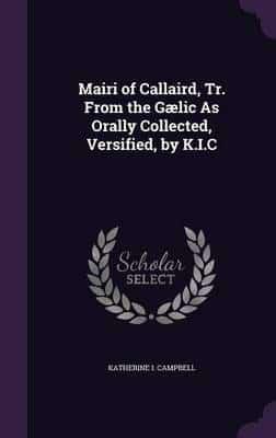 Mairi of Callaird, Tr. From the Gælic As Orally Collected, Versified, by K.I.C