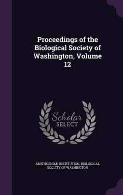 Proceedings of the Biological Society of Washington, Volume 12