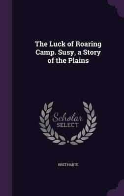 The Luck of Roaring Camp. Susy, a Story of the Plains