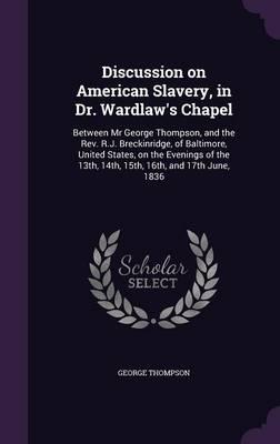 Discussion on American Slavery, in Dr. Wardlaw's Chapel