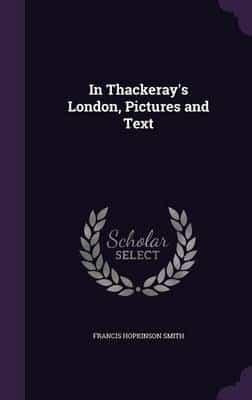 In Thackeray's London, Pictures and Text