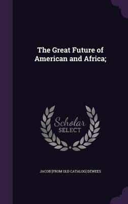 The Great Future of American and Africa;