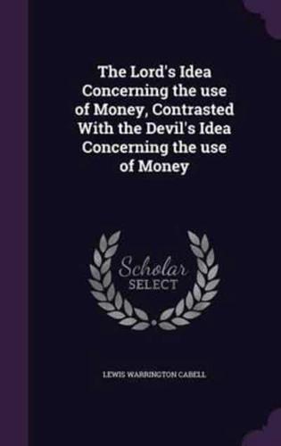 The Lord's Idea Concerning the Use of Money, Contrasted With the Devil's Idea Concerning the Use of Money