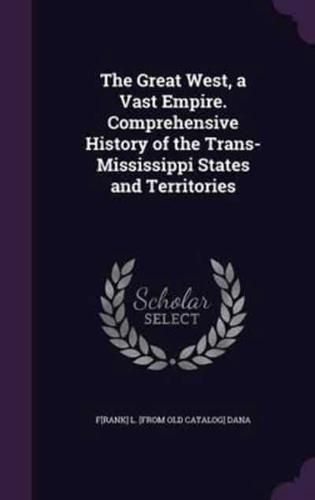 The Great West, a Vast Empire. Comprehensive History of the Trans-Mississippi States and Territories