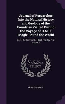 Journal of Researches Into the Natural History and Geology of the Countries Visited During the Voyage of H.M.S. Beagle Round the World