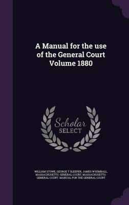 A Manual for the Use of the General Court Volume 1880