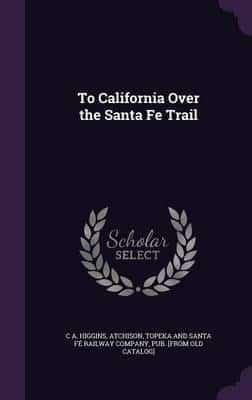 To California Over the Santa Fe Trail