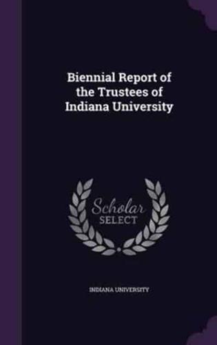Biennial Report of the Trustees of Indiana University