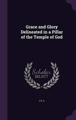 Grace and Glory Delineated in a Pillar of the Temple of God