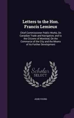 Letters to the Hon. Francis Lemieux