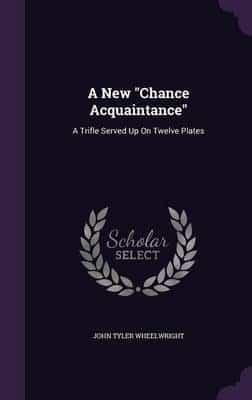 A New "Chance Acquaintance"