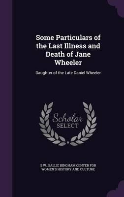 Some Particulars of the Last Illness and Death of Jane Wheeler