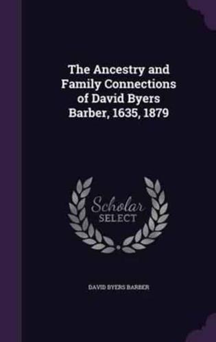 The Ancestry and Family Connections of David Byers Barber, 1635, 1879