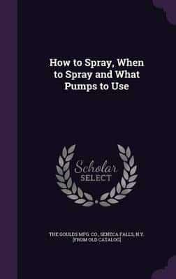 How to Spray, When to Spray and What Pumps to Use