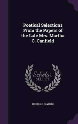 Poetical Selections From the Papers of the Late Mrs. Martha C. Canfield