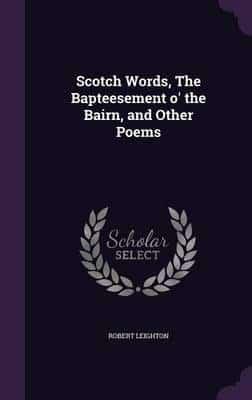Scotch Words, The Bapteesement O' the Bairn, and Other Poems