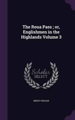 The Roua Pass; or, Englishmen in the Highlands Volume 3