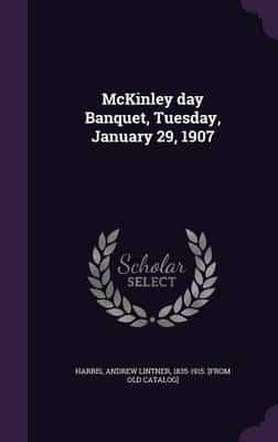 McKinley Day Banquet, Tuesday, January 29, 1907