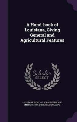 A Hand-Book of Louisiana, Giving General and Agricultural Features